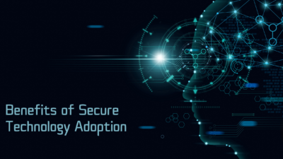 benefits of secure technology adoption